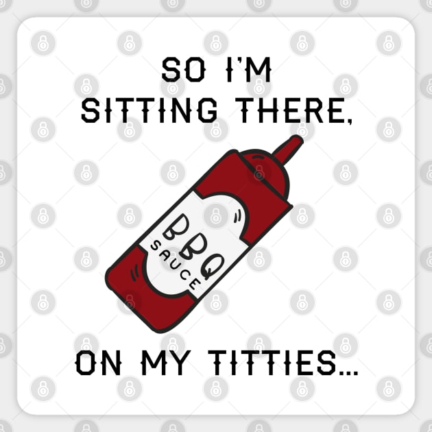 So I'm sitting there, BBQ sauce on my... Sticker by fandemonium